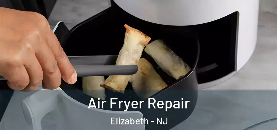 Air Fryer Repair Elizabeth - NJ