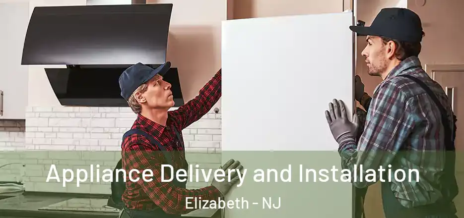 Appliance Delivery and Installation Elizabeth - NJ