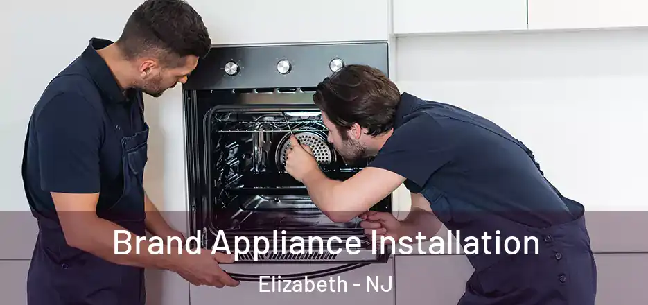 Brand Appliance Installation Elizabeth - NJ
