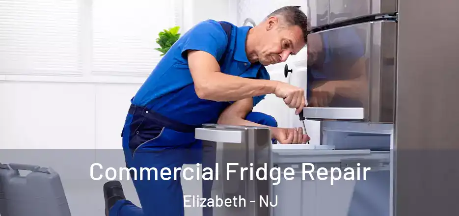 Commercial Fridge Repair Elizabeth - NJ