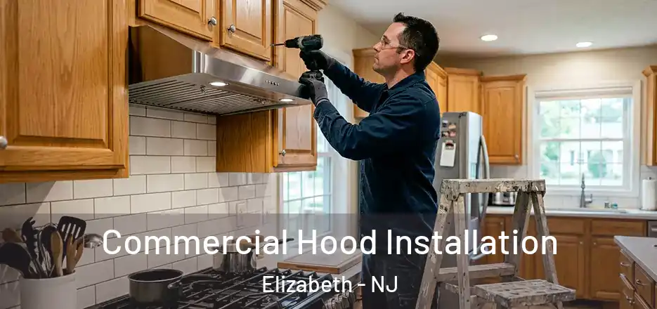 Commercial Hood Installation Elizabeth - NJ