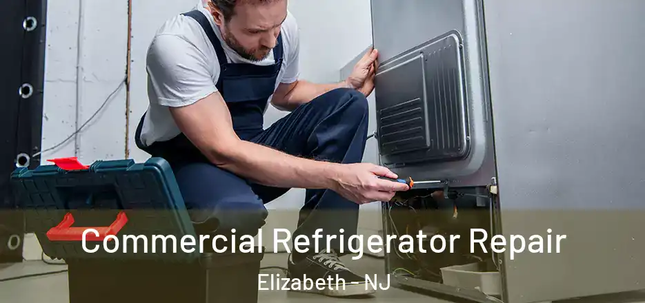Commercial Refrigerator Repair Elizabeth - NJ