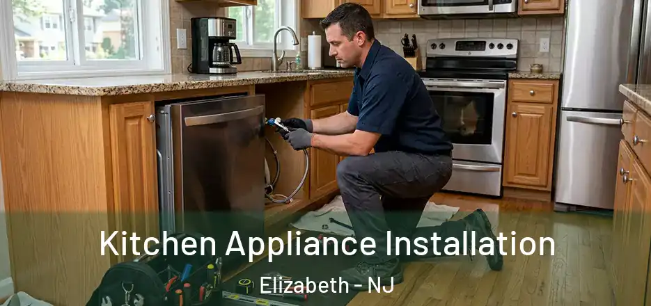 Kitchen Appliance Installation Elizabeth - NJ