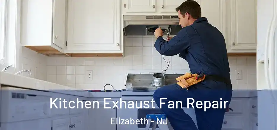Kitchen Exhaust Fan Repair Elizabeth - NJ
