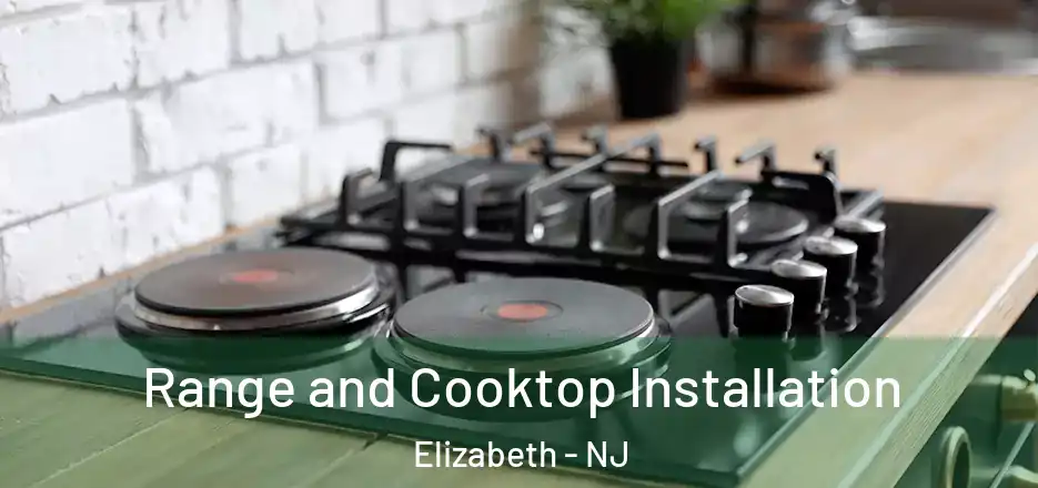 Range and Cooktop Installation Elizabeth - NJ