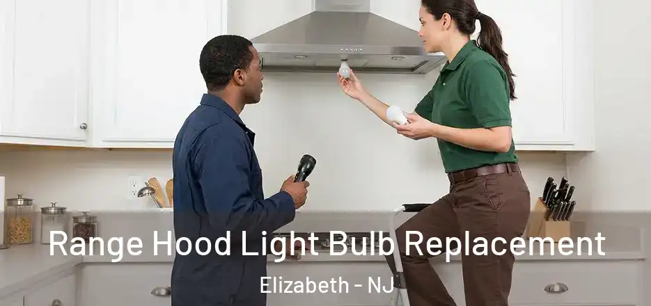 Range Hood Light Bulb Replacement Elizabeth - NJ