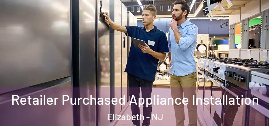 Retailer Purchased Appliance Installation Elizabeth - NJ
