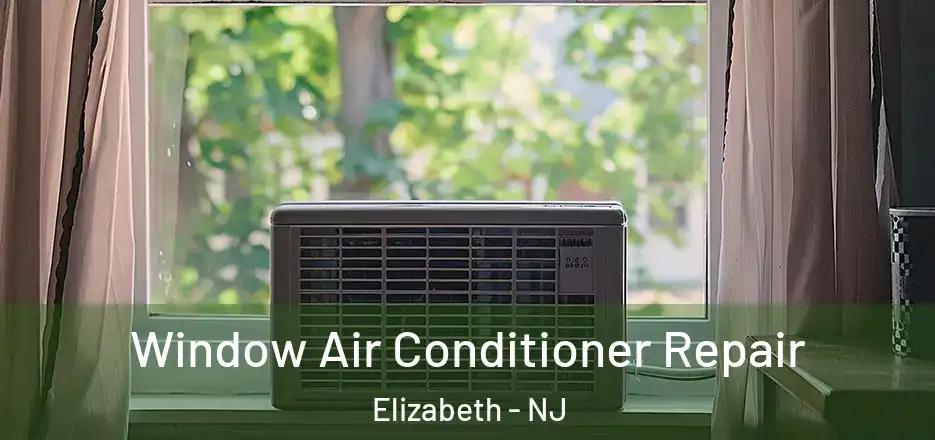 Window Air Conditioner Repair Elizabeth - NJ